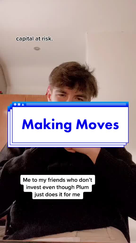 capital at risk. Making Moves Me to my friends who don’t invest even though Plum just does it for me