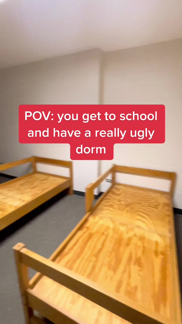 POV: you get to school and have a really ugly dorm