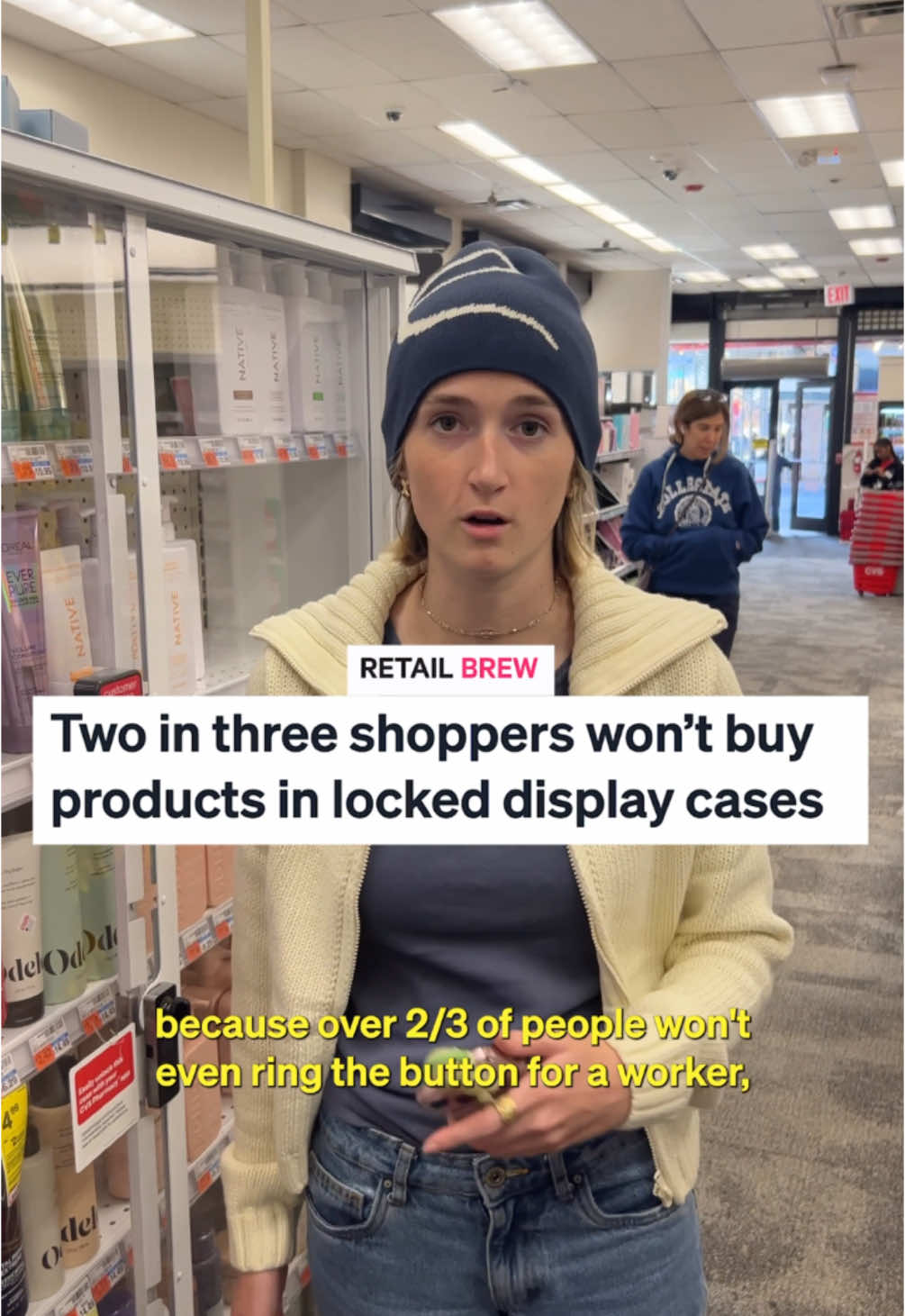 RETAIL BREW Two in three shoppers won't buy products in locked display cases because over 2/3 of people won't even ring the button for a worker,