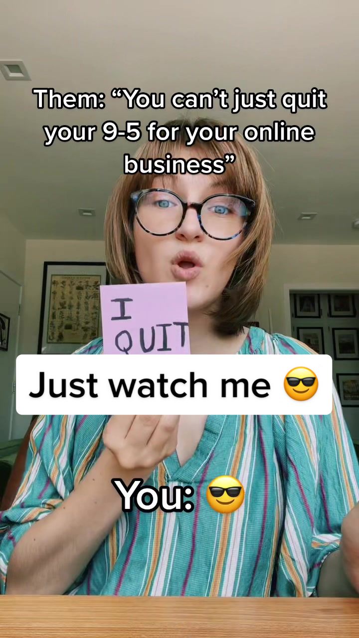 Them: βYou canβt just quit your 9-5 for your online businessβ Just watch me π You: π