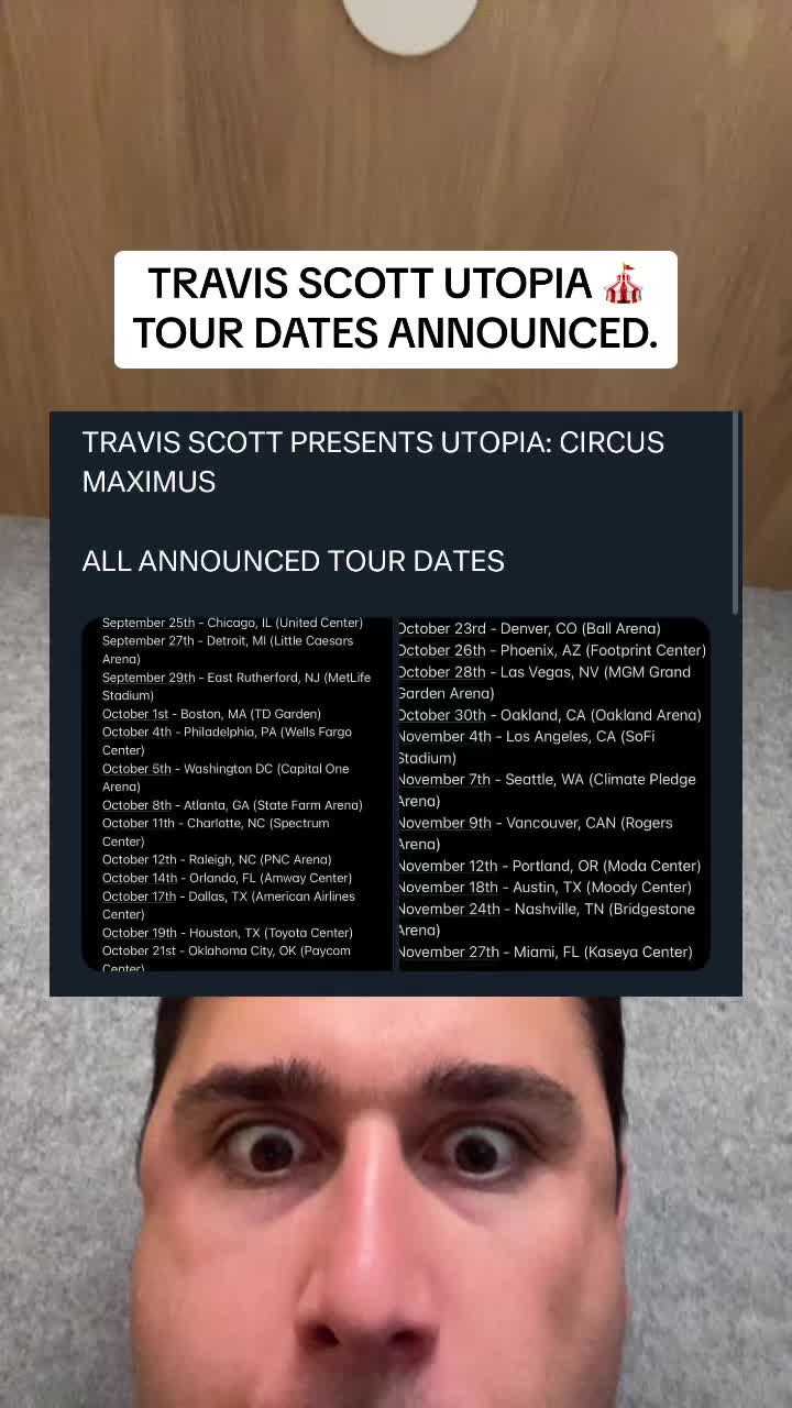 TRAVIS SCOTT UTOPIA TOUR DATES ANNOUNCED. TRAVIS SCOTT PRESENTS UTOPIA: CIRCUS MAXIMUS ALL ANNOUNCED TOUR DATES September 25th - Chicago, IL (United Center) September 27th - Detroit, MI (Little Caesars Arena) September 29th - East Rutherford, NJ (MetLife Stadium) October 1st - Boston, MA (TD Garden) October 4th - Philadelphia, PA (Wells Fargo Center) October 5th - Washington DC (Capital One Arena) October 8th - Atlanta, GA (State Farm Arena) October 11th - Charlotte, NC (Spectrum Center) October 12th - Raleigh, NC (PNC Arena) October 14th - Orlando, FL (Amway Center) October 17th - Dallas, TX (American Airlines Center) October 19th - Houston, TX (Toyota Center) October 21st - Oklahoma City, OK (Paycom Center) October 23rd - Denver, CO (Ball Arena) October 26th - Phoenix, AZ (Footprint Center) October 28th - Las Vegas, NV (MGM Grand Garden Arena) October 30th - Oakland, CA (Oakland Arena) November 4th - Los Angeles, CA (SoFi Stadium) November 7th - Seattle, WA (Climate Pledge Arena) November 9th - Vancouver, CAN (Rogers Arena) November 12th - Portland, OR (Moda Center) November 18th - Austin, TX (Moody Center) November 24th - Nashville, TN (Bridgestone Arena) November 27th - Miami, FL (Kaseya Center)